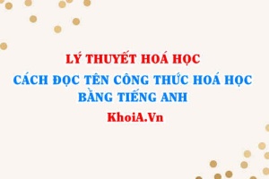 Cách đọc tên Công thức hoá học bằng tiếng Anh chuẩn xác nhất